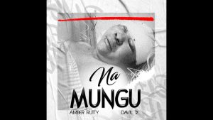 Amber Rutty Ft Davil Tz - Na Mungu