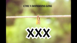 Ethic Entertainment Ft Boondocks Gang - XXX