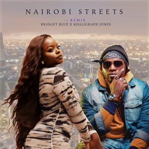 Bridget Blue Ft Khaligraph Jones - Nairobi Streets Remix