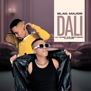 Blaq Major Ft Bless The Gentlemen & DJ Kap - Dali