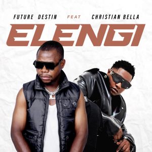 Future Destin Ft Christian Bella - Elengi