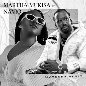 Martha Mukisa Ft Navio - Mumbera Remix