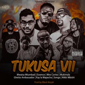 Mwaisa X Essence X Mex X Mukimala X Ghetto X Kay La Mapacha X Songa X Nikki Mbishi - TUKUSA VII