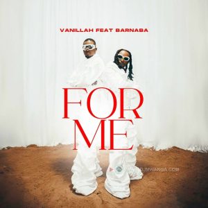 Vanillah Ft Barnaba - For Me