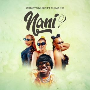 Wamoto Ft Chino Kidd - Nani