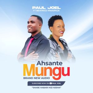 Paul Joel Ft Beatrice Mwaipaja - Ahsante Mungu