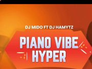 Dj Mido Ft Dj Hamy Tz – Piano Vibe Hyper Dj Mido Ft Dj Hamy Tz - Piano Vibe Hyper