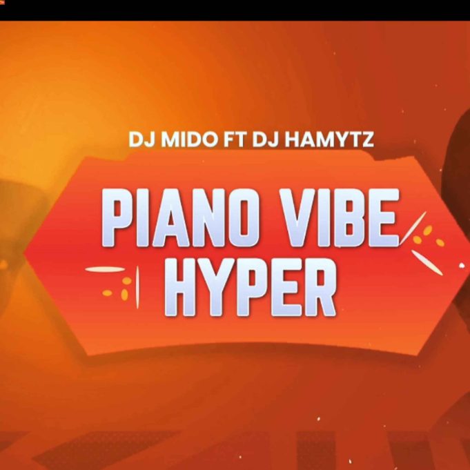 Dj Mido Ft Dj Hamy Tz - Piano Vibe Hyper