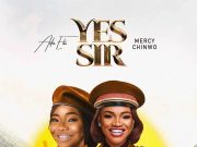 Ada Ehi Ft Mercy Chinwo – Yes Sir Ada Ehi Ft Mercy Chinwo - Yes Sir