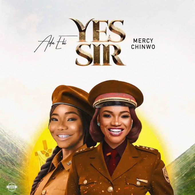 Ada Ehi Ft Mercy Chinwo - Yes Sir