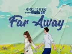 Adasco Ft Munta Dee – Far Away Adasco Ft Munta Dee - Far Away