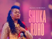 Alice Kimanzi – Shuka Roho Alice Kimanzi - Shuka Roho