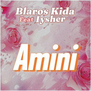 Blaros Kida Ft Iysher - Amini
