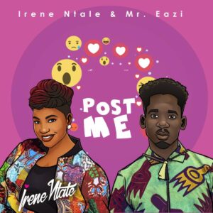 Irene Ntale - Post Me Ft Mr Eazi