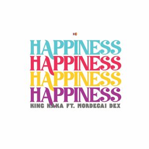 King Kaka Ft Mordecai Dex - Happiness