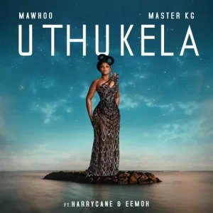 MaWhoo And Master KG - uThukela Ft Harry Cane And Eemoh