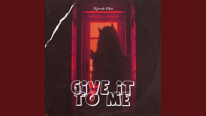 Narah Elba - Give It To Me