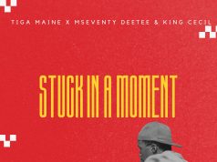 Tiga Maine – Stuck In A Moment Ft Mseventy Dee Tee & King Cecil Tiga Maine - Stuck In A Moment Ft Mseventy Dee Tee & King Cecil