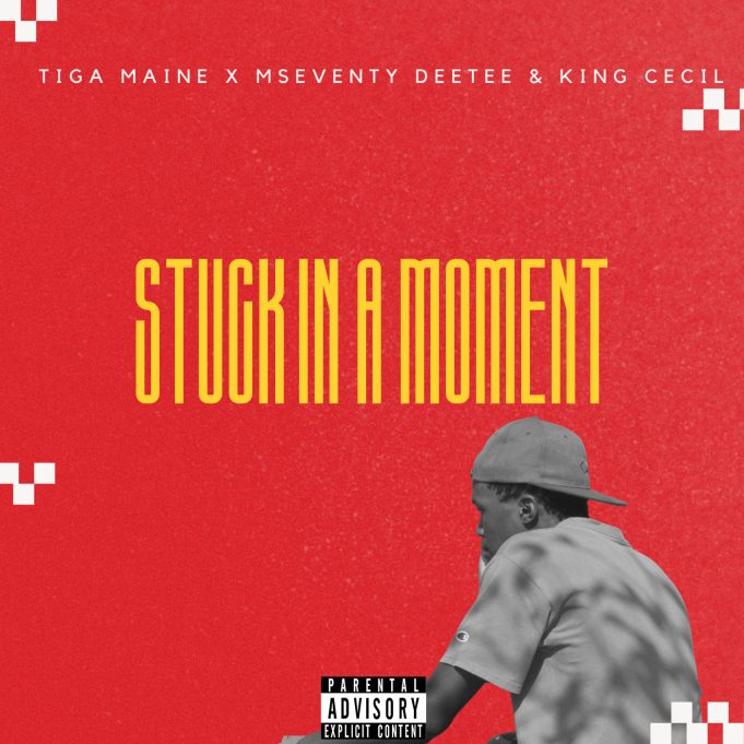 Tiga Maine - Stuck In A Moment Ft Mseventy Dee Tee & King Cecil