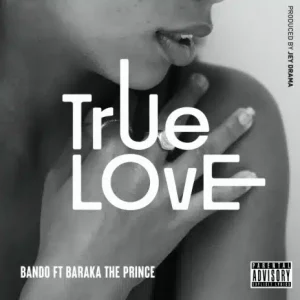 Bando Mc Ft Baraka The Prince - True Love