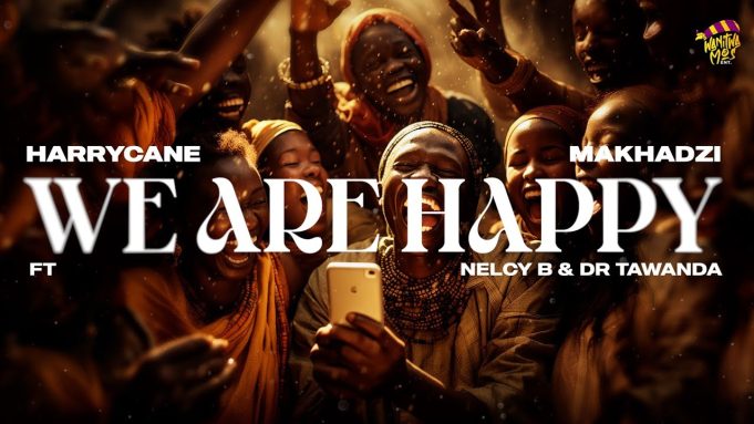 HarryCane & Makhadzi - We Are Happy Ft Dr Tawanda