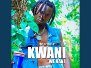 Jay Combat – Kwani We Nani Jay Combat - Kwani We Nani