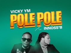Vicky YM Ft Innoss’B – Pole Pole Vicky YM Ft Innoss'B - Pole Pole