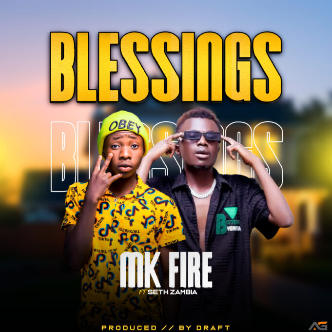 MK Fire - Blessing Ft Seth Zambia