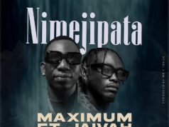 Maximum – Nimejipata Ft Jaivah Maximum - Nimejipata Ft Jaivah