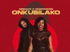 Neshlyn – Onkubilako Ft Daddy Andre Neshlyn - Onkubilako Ft Daddy Andre
