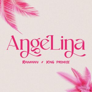 Rayvanny - Angelina Ft King Promise