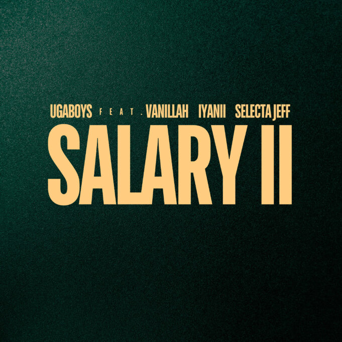 Ugaboys - Salary II (Remix) Ft Vanillah, Iyanii & Selecta Jeff