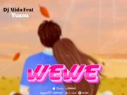 Dj Mido – Wewe Ft Yuzou Dj Mido - Wewe Ft Yuzou
