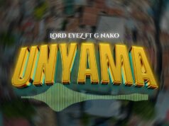 Lord Eyez – Unyama Ft G Nako Lord Eyez - Unyama Ft G Nako