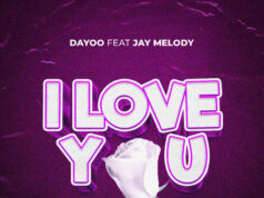 Dayoo – I Love You Ft Jay Melody Dayoo - I Love You Ft Jay Melody