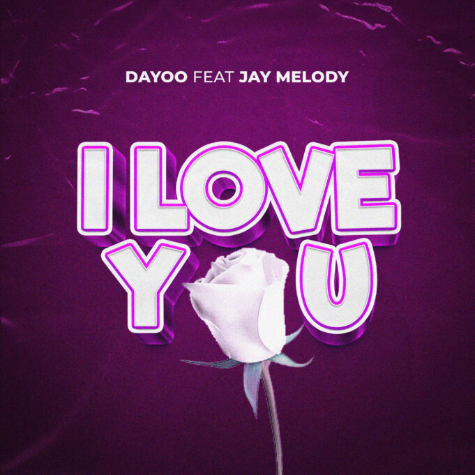 Dayoo - I Love You Ft Jay Melody