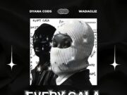 Dyana Cods – EVERY GALA Ft Wadagliz Dyana Cods - EVERY GALA Ft Wadagliz