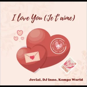 Jovial - I Love You (Je T'aime) Ft Dj Inno & Kompa World