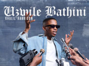 Khalil Harrison – Uzwile Bathini Ft Tyler ICU, Mr Nation Thingz & Ceeka Rsa Khalil Harrison - Uzwile Bathini Ft Tyler ICU, Mr Nation Thingz & Ceeka Rsa