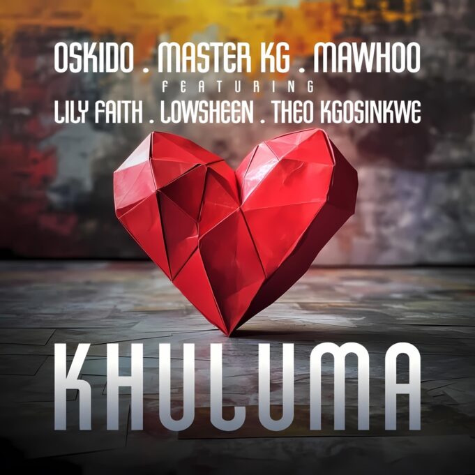 Oskido - Khuluma Ft Master KG, MaWhoo, LilyFaith, Lowsheen & Theo Kgosinkwe