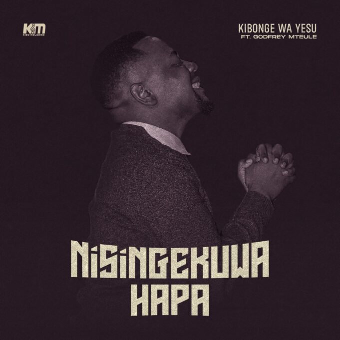 Kibonge Wa Yesu - Nisingekuwa Hapa Ft Godfrey Mteule