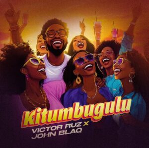 Victor Ruz - Kitumbugulu Ft John Blaq