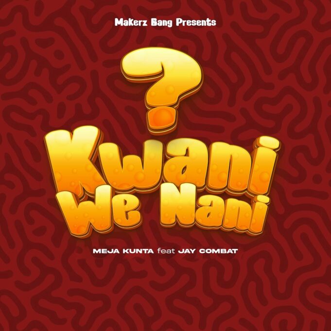 Meja Kunta - Kwani We Nani Ft Jay Combat