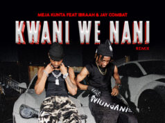 Meja Kunta – Kwani We Nani Remix Ft Ibraah & Jay Combat Meja Kunta - Kwani We Nani Remix Ft Ibraah & Jay Combat