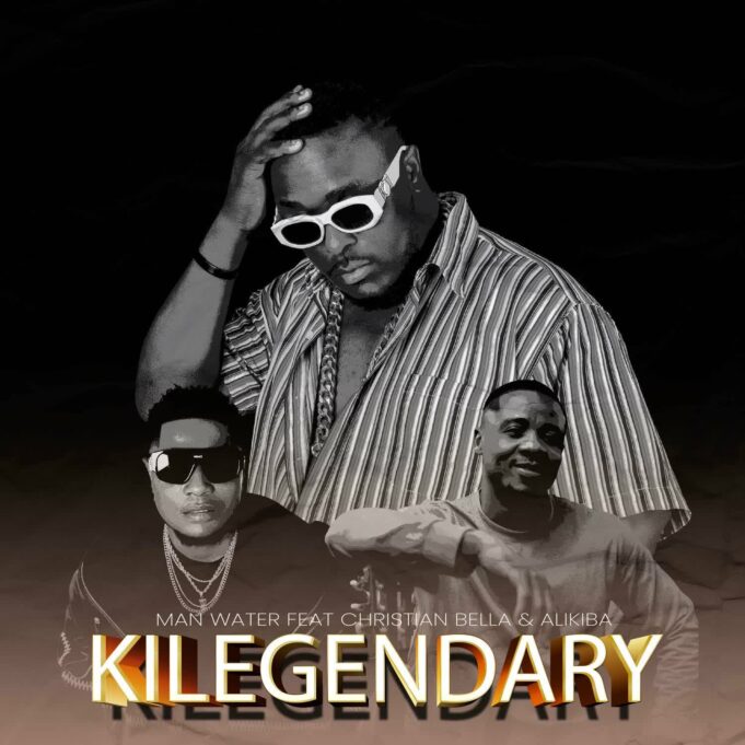 Man Water - Kilegendary Ft Christian Bella & Alikiba