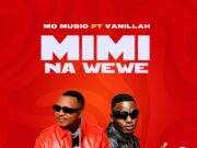 Mo Music – Mimi Na Wewe Ft Vanillah Mo Music - Mimi Na Wewe Ft Vanillah