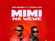 Mo Music – Mimi Na Wewe Ft Vanillah Mo Music - Mimi Na Wewe Ft Vanillah