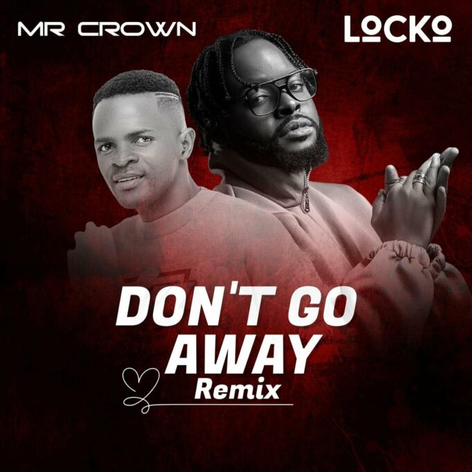 Mr Crown - Don't Go Away Remix Ft Locko