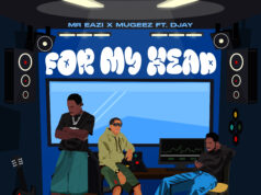 Mr Eazi & Mugeez – For My Head Ft D Jay Mr Eazi & Mugeez - For My Head Ft D Jay