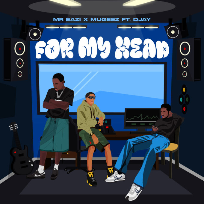 Mr Eazi & Mugeez - For My Head Ft D Jay